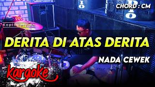 Download lagu DERITA DI ATAS DERITA KARAOKE NADA CEWEK / WANITA KEY Cm VERSI KOPLO AUDIO JERNIH mp3