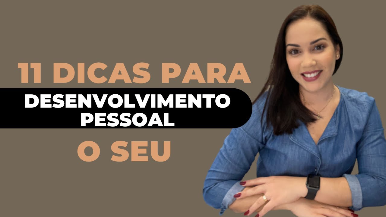 11 Dicas Para o seu DESENVOLVIMENTO PESSOAL