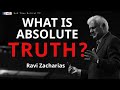 RAVI ZACHARIAS II WHAT IS ABSOLUTE TRUTH ? II