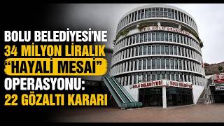  Bolu Belediyesi'ne 34 Milyon Liralık Hayali Mesai Operasyonu 22 Gözaltı Kararı