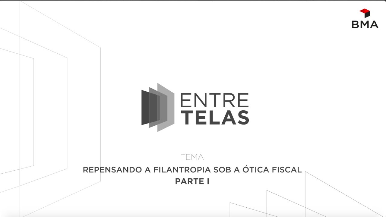 Entre Telas | 1° Episódio: Repensando a filantropia sob a ótica fiscal (Parte I)