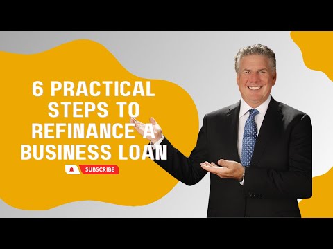 6 Practical Steps To Refinance A Business Loan