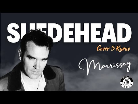 'SUEDEHEAD' (MORRISSEY) - Cover by 5 KARAS