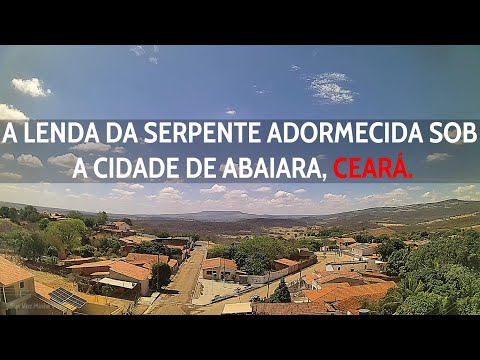 A LENDA DA SERPENTE ADORMECIDA SOB A CIDADE DE ABAIARA, CEARÁ.