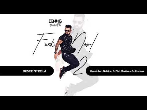 Descontrola - Dennis feat Neblina, DJ Yuri Martins e Os Cretinos