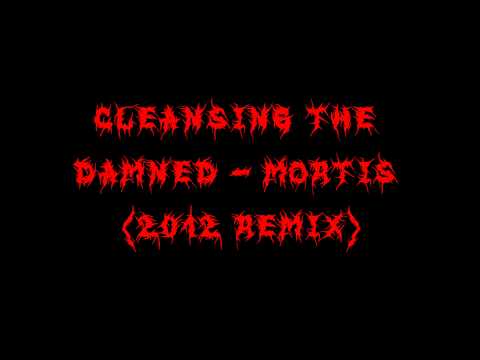 Cleansing the Damned - Mortis (2012 Remix)