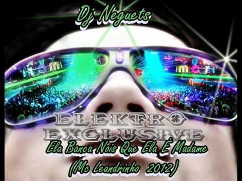 Dj Neguets Ela Banca Nois Que Ela É Madame 2012Mc Leandrinho