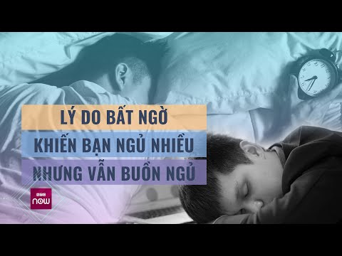Nguyên nhân bất ngờ việc bạn ngủ nhiều nhưng... vẫn buồn ngủ | VTC Now