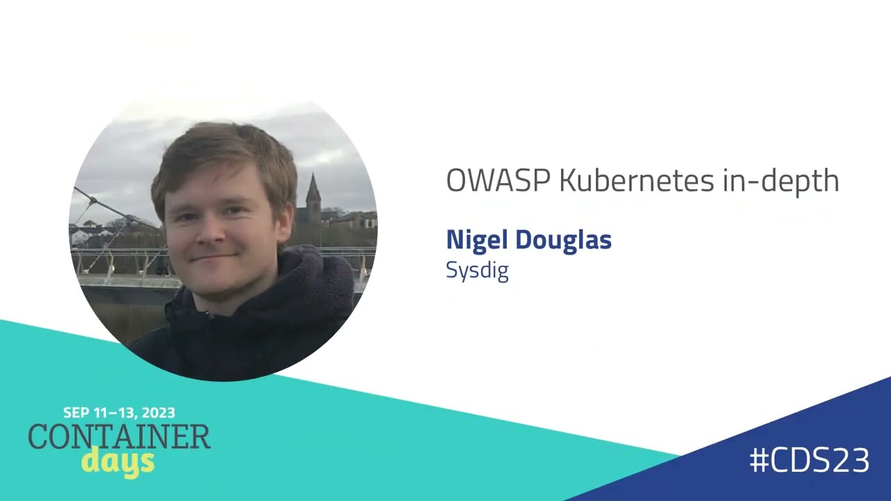 OWASP Kubernetes in-depth - Nigel Douglas