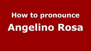 How to pronounce Angelino Rosa