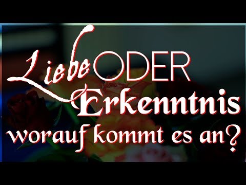 Liebe oder Erkenntnis- worauf kommt es an? - Walter Quiring