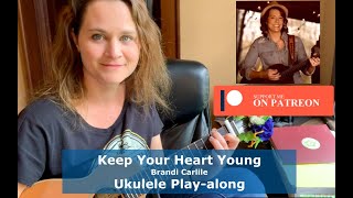 Keep Your Heart Young - Brandi Carlile - Ukulele Play-Along