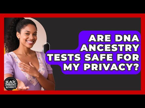 Are DNA Ancestry Tests Safe For My Privacy? - Black Parent Authority