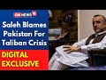 Amrullah Saleh On Taliban Crisis In Afghanistan Says Pakistan Was At Taliban S Service CNN News18