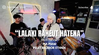 Download lagu “LALAKI RAHEUT HATENA” Cover Pia Piaw Ft Pelet Bajidor Ethnik || Pelethnik  mp3