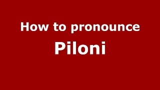 How to pronounce Piloni