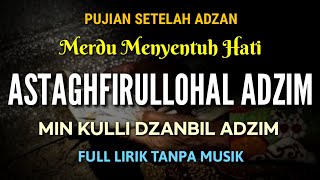 Download lagu Astaghfirullohal Adzim Min Kulli Dzanbil Adzim || Pujian Setelah Adzan mp3