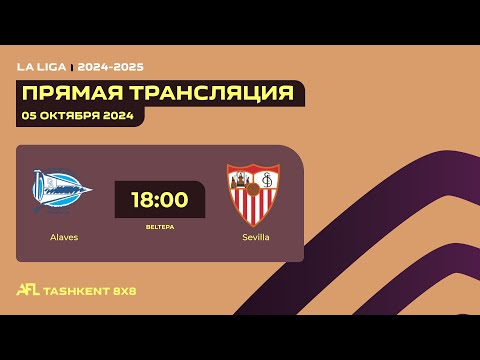 🟠 AFL Spain | La Liga | 4-tur Alaves - Sevilla