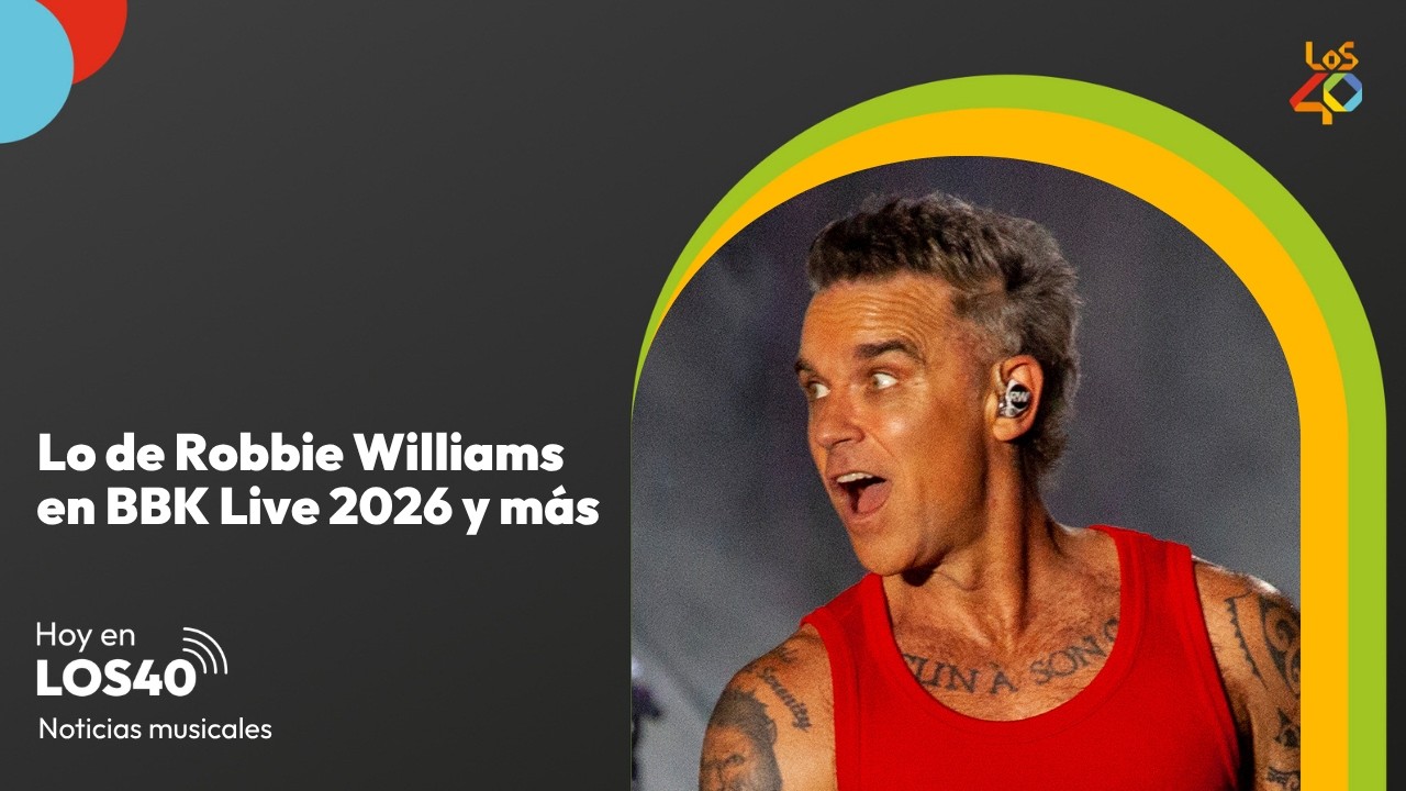 Lo de Robbie Williams, Calvin Harris y más en el BBK Live 2026  – Noticias del 13 de julio | LOS40