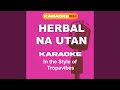 Herbal Na Utan (In the Style of Tropavibes) (Karaoke Version)