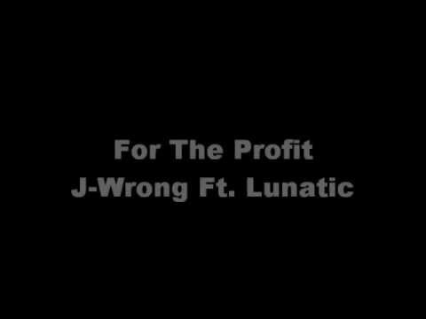 J Wrong ft. Lunatic - For The Profit