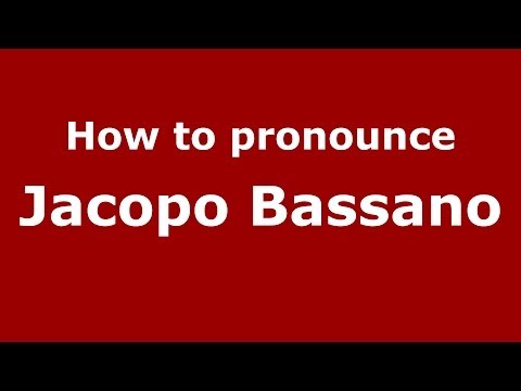 How to pronounce Jacopo Bassano (Italian/Italy) - PronounceNames.com