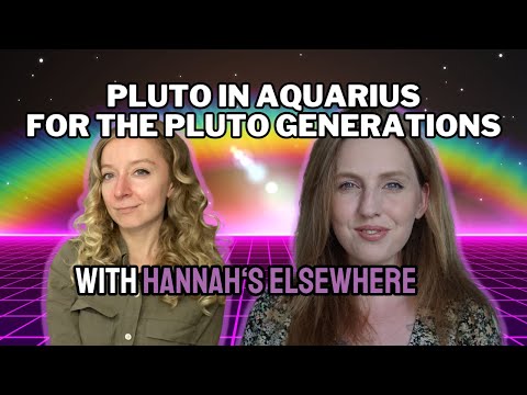Pluto In Aquarius & The Pluto Generations with Hannah's Elsewhere