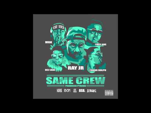 Ray Jr  ft Dej Loaf, Young Dolph, Troy Ave & MGK - Same Crew