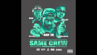 Ray Jr  ft Dej Loaf, Young Dolph, Troy Ave & MGK - Same Crew