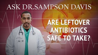 Are Leftover Antibiotics Safe To Take