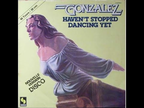 Gonzalez - Haven't Stopped Dancing Yet (Nouvelle Version Disco) (1977 - Maxi 45T)