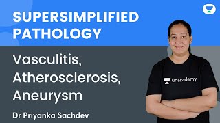 Super simplified Pathology | Vasculitis, Atherosclerosis, Aneurysm | Dr Priyanka Sachdev | NEET PG