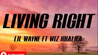 Lil Wayne - Living Right(lyrics) ft Wiz Khalifa