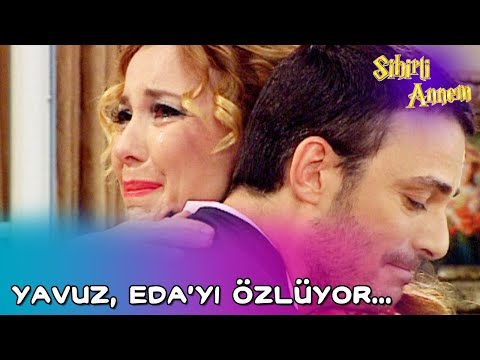 Sihirli Annem - Yavuz Eda'yı Özlüyor...