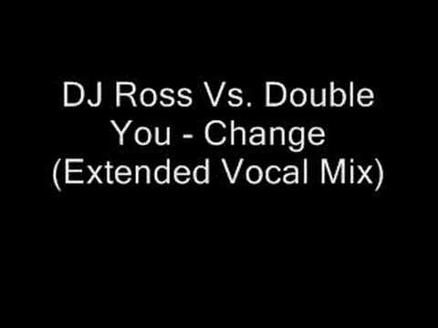 DJ Ross Vs. Double You - Change (Extended Vocal Mix)