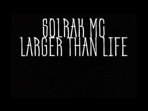 SOLRAK MC-LARGER THAN LIFE