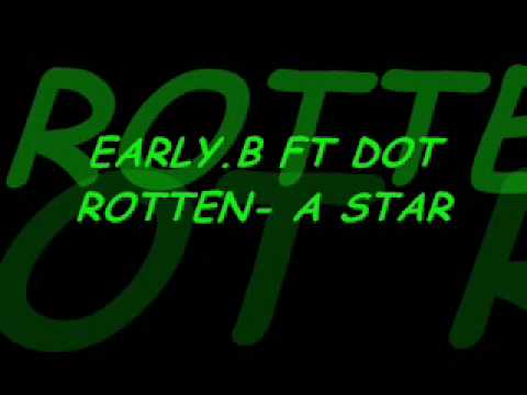 EALRY B FT DOT ROTTEN A STAR!