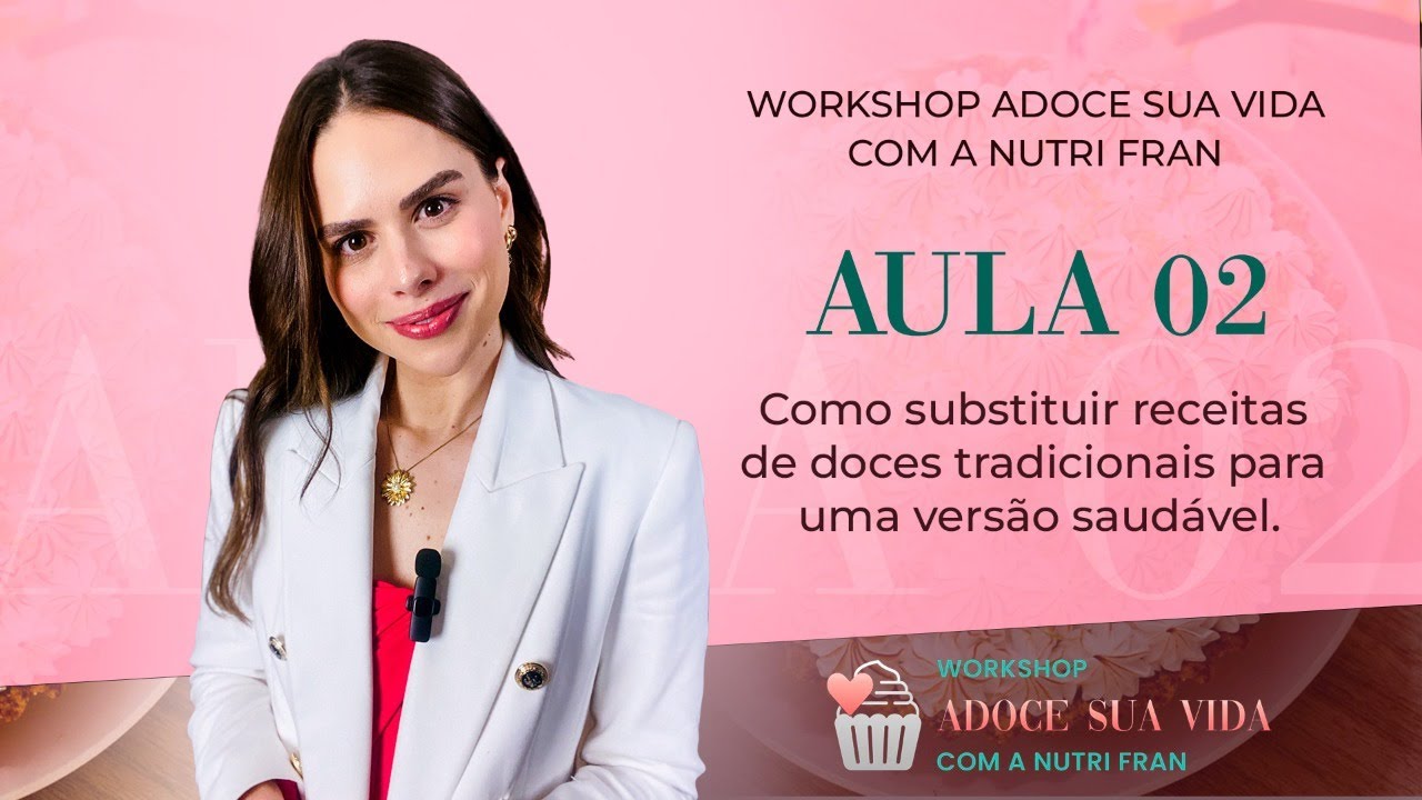Aula 2 - Como substituir receitas de doces tradicionais para uma versão saudável