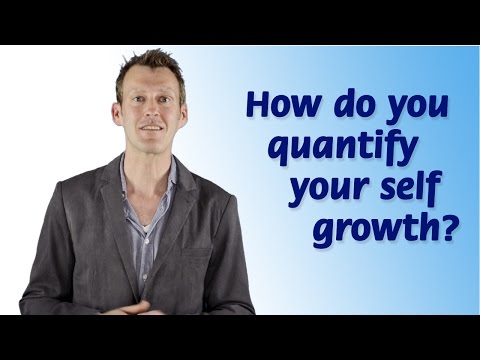 How do you quantify your self growth?