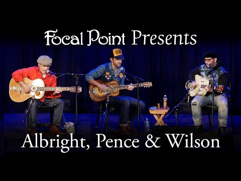Focal Point Presents   Albright Pence and Wilson