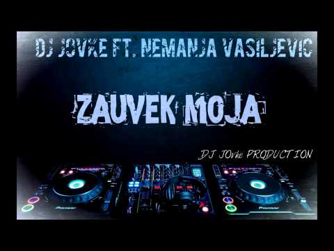 Dj JOvke Ft. Nemanja Vasiljevic - Zauvek Moja (2014)