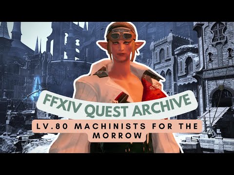 Machinist: Lv.80 Machinists for the Morrow | FFXIV Quest Archive | No Commentary