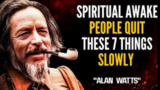 Spiritual Awake People Quit These 7 Things Slowly | Life-Changing Wisdom & Alan Watts Insights