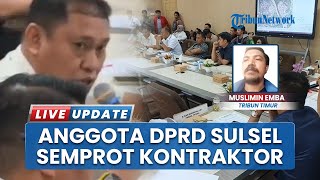 Panas! Momen Anggota DPRD Sulsel Semprot Kontraktor, Singgung Proyek Tanggul dan Jalan Sungai Tello