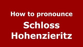 How to pronounce Schloss Hohenzieritz