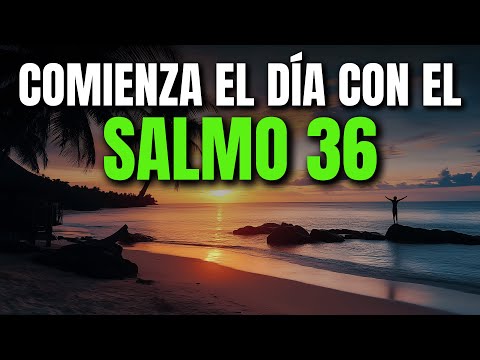 ORACIÓN DE LA MAÑANA CON EL SALMO 36 | PODEROSA ORACIÓN DE REFUGIO, LUZ Y AMOR INAGOTABLE DE DIOS