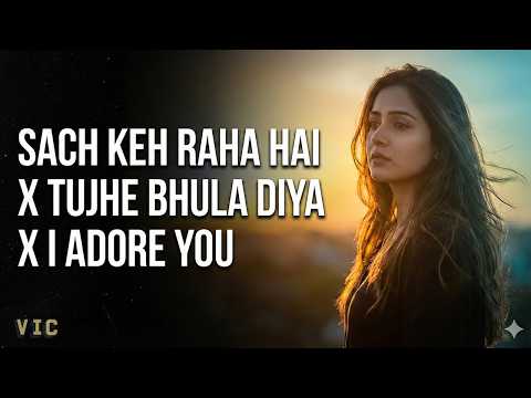 Sach Keh Raha Hai × Tujhe Bhula Diya × I Adore You