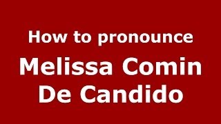 How to pronounce Melissa Comin De Candido