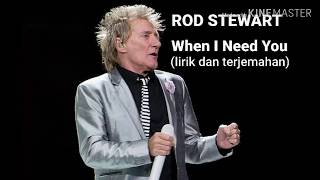 When I Need You ~ Rod Stewart