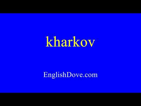 How to pronounce kharkov in American English